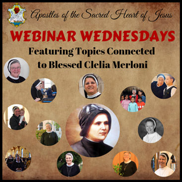 Apostles of the Sacred Heart of Jesus – WEBINAR WEDNESDAY – Featuring Topics Connected to Blessed Clelia Merloni